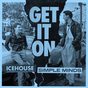 Get It On Simple Minds & Icehouse